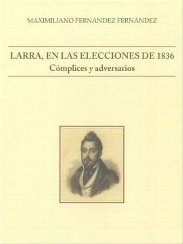 Libro 'Larra, en las elecciones de 1836 - Cómplices y adversarios', de Maximiliano Fernández.